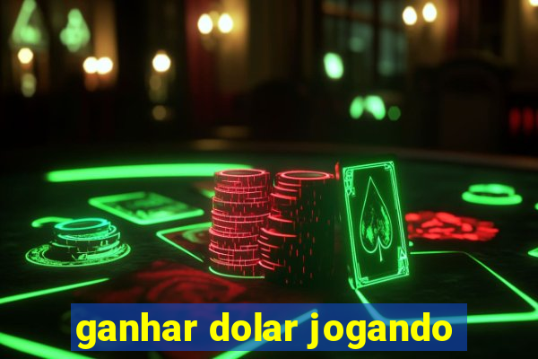 ganhar dolar jogando